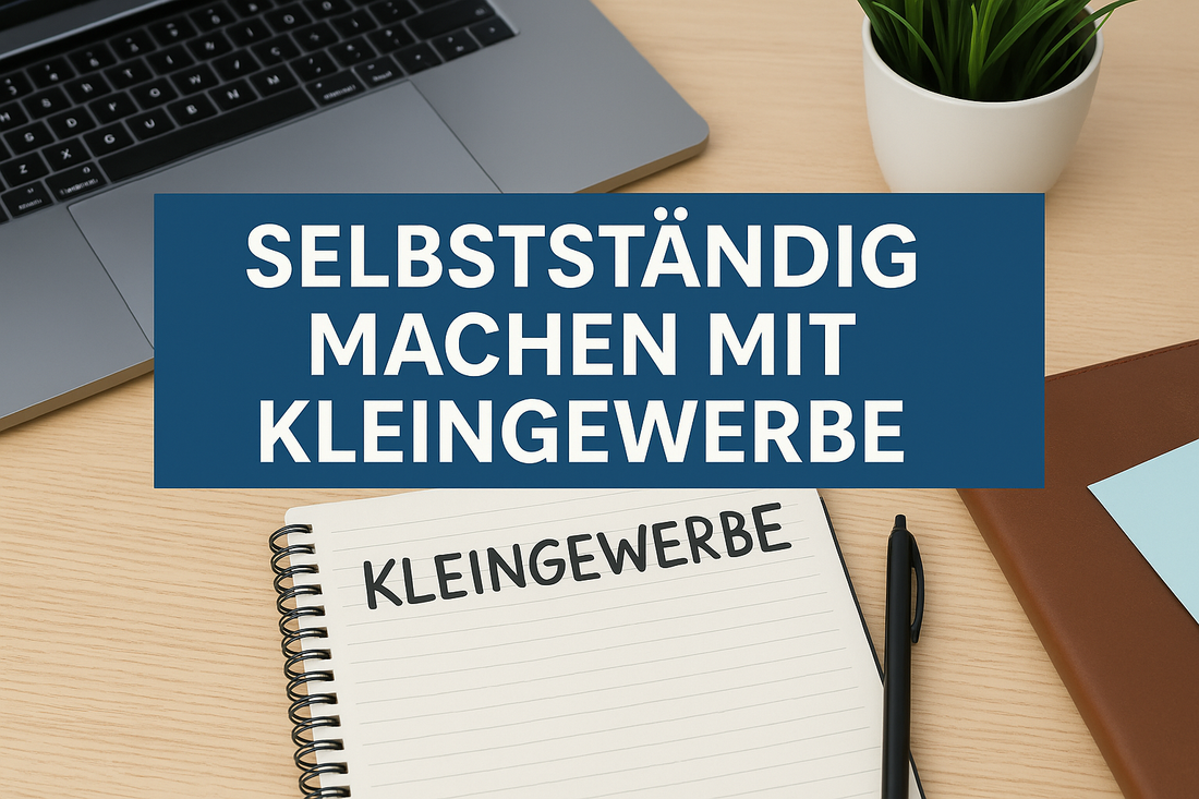 🧾 Wie kann ich mich mit einem Kleingewerbe selbstständig machen?